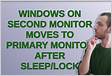 Windows on second monitor moves to primary monitor after
